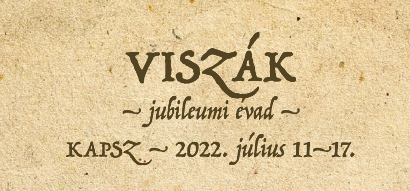 KAPSZ JUBILEUMI ÉVAD – VISZÁK JÚLIUS 11-17.